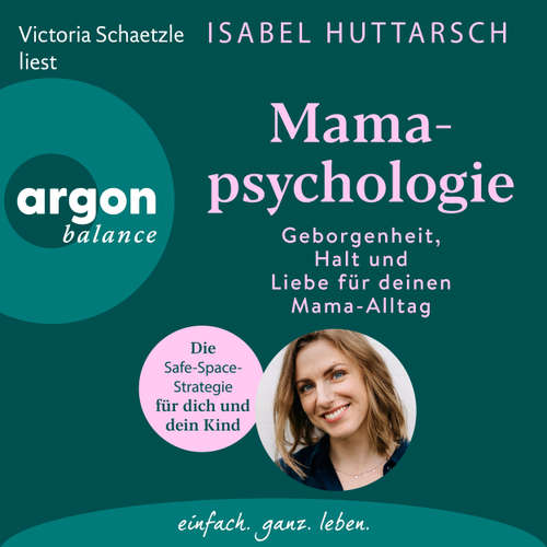 Hoerbuch Mamapsychologie - Geborgenheit, Halt und Liebe für deinen Mama-Alltag - Isabel Huttarsch - Victoria Schaetzle
