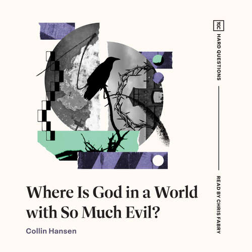 Audiobook Where Is God in a World with So Much Evil? - Collin Hansen - Chris Fabry
