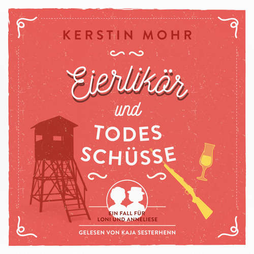 Hoerbuch Eierlikör und Todesschüsse - Kerstin Mohr - Kaja Sesterhenn