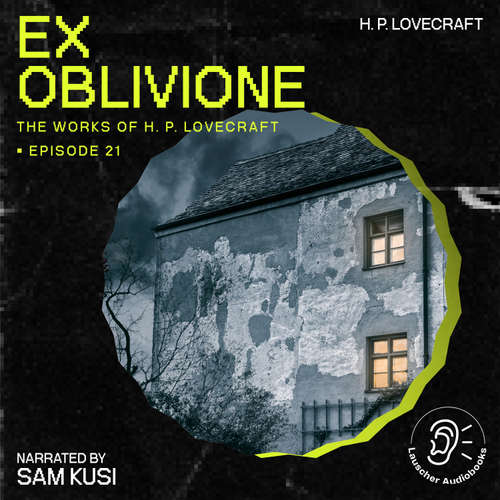 Audiobook Ex Oblivione (The Work of H. P. Lovecraft, Episode 21) - H. P. Lovecraft - Sam Kusi