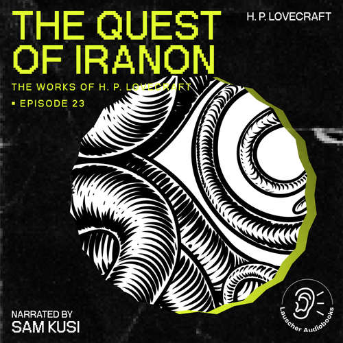 Audiobook The Quest of Iranon (The Work of H. P. Lovecraft, Episode 23) - H. P. Lovecraft - Sam Kusi