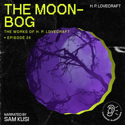 Audiobook The Moon-Bog (The Work of H. P. Lovecraft, Episode 24) - H. P. Lovecraft - Sam Kusi