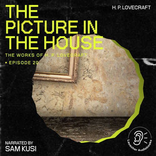 Audiobook The Picture in the House (The Work of H. P. Lovecraft, Episode 20) - H. P. Lovecraft - Sam Kusi