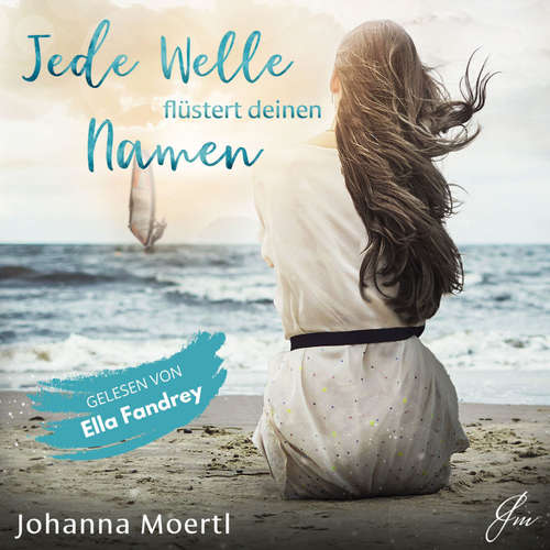 Hoerbuch Jede Welle flüstert deinen Namen - Johanna Moertl - Ella Fandrey