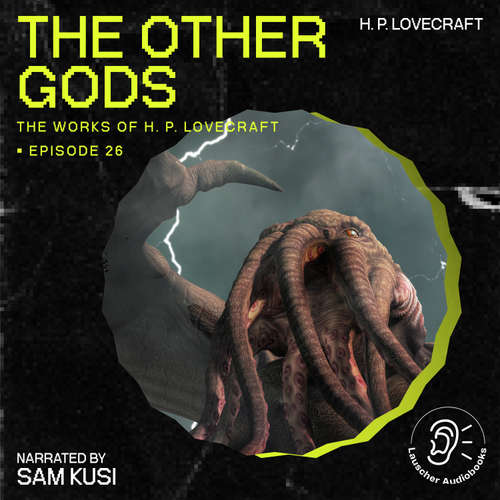 Audiobook The Other Gods (The Work of H. P. Lovecraft, Episode 26) - H. P. Lovecraft - Sam Kusi