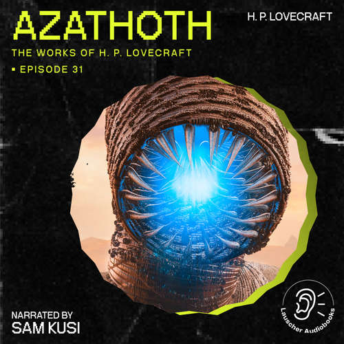 Audiobook Azathoth (The Work of H. P. Lovecraft, Episode 31) - H. P. Lovecraft - Sam Kusi