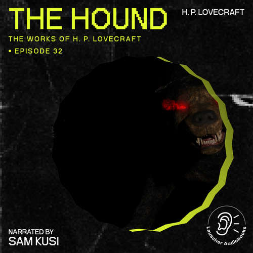 Audiobook The Hound (The Work of H. P. Lovecraft, Episode 32) - H. P. Lovecraft - Sam Kusi