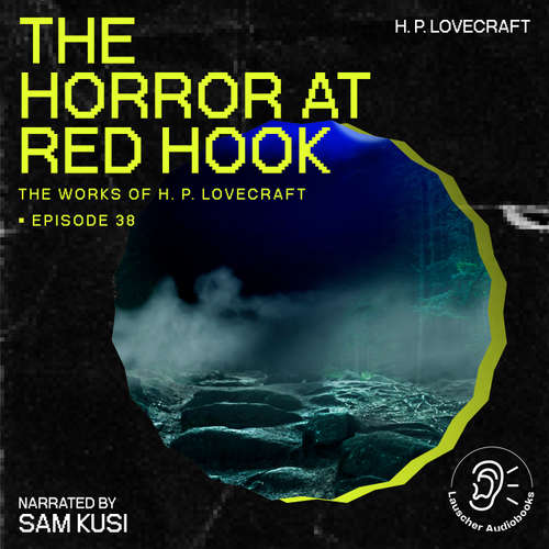 Audiobook The Horror at Red Hook (The Work of H. P. Lovecraft, Episode 38) - H. P. Lovecraft - Sam Kusi