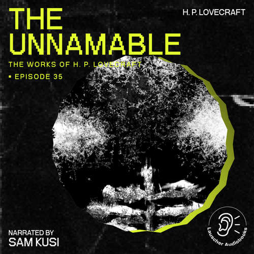 Audiobook The Unnamable (The Work of H. P. Lovecraft, Episode 35) - H. P. Lovecraft - Sam Kusi