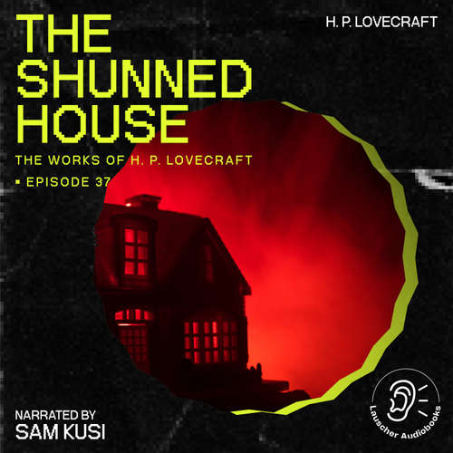 Audiobook The Shunned House (The Work of H. P. Lovecraft, Episode 37) - H. P. Lovecraft - Sam Kusi