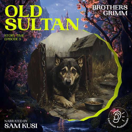 Audiobook Old Sultan (Story Time, Episode 5) - Brothers Grimm - Sam Kusi