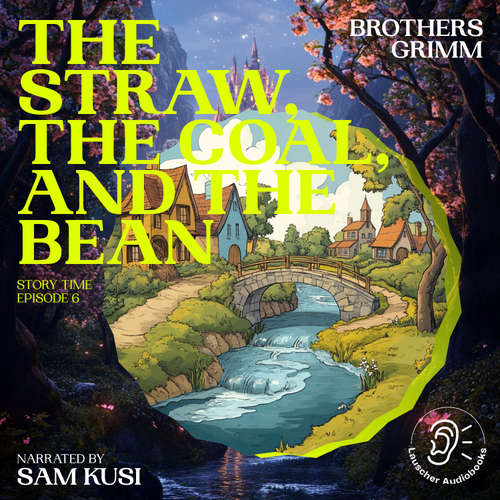 Audiobook The Straw, the Coal, and the Bean (Story Time, Episode 6) - Brothers Grimm - Sam Kusi