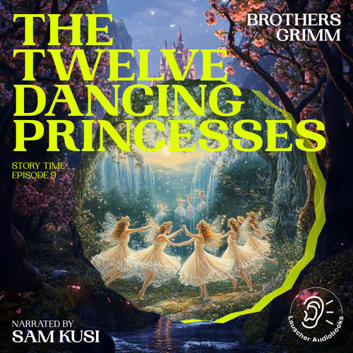 Audiobook The Twelve Dancing Princesses (Story Time, Episode 9) - Brothers Grimm - Sam Kusi