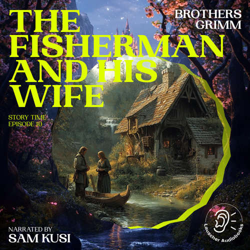 Audiobook The Fisherman and His Wife (Story Time, Episode 10) - Brothers Grimm - Sam Kusi
