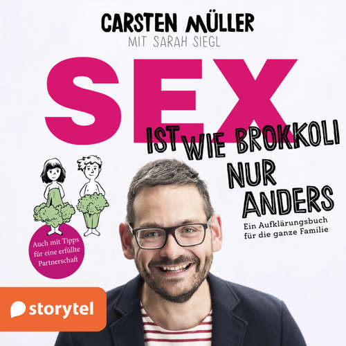 Hoerbuch Sex ist wie Brokkoli, nur anders - Ein Aufklärungsbuch für die ganze Familie - Carsten Müller - Carsten Müller