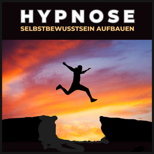 Hoerbuch Hypnose -  Selbstbewusstsein aufbauen - Hypnose-Transformation Audioverlag - Hypnose-Transformation Audioverlag