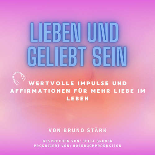 Hoerbuch Lieben und geliebt sein - Bruno Stärk - Julia Gruber