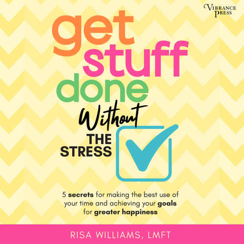 Audiobook Get Stuff Done Without the Stress - 5 Secrets for Making the Best Use of Your Time and Achieving Your Goals for Greater Happiness - Risa Williams - Laura Jennings