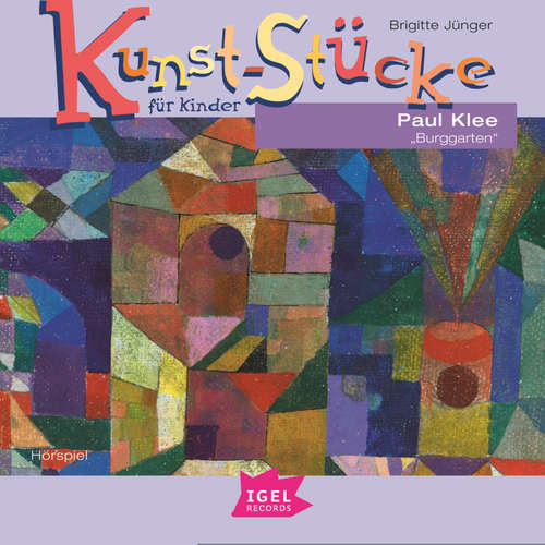 Hoerbuch Kunst-Stücke für Kinder. Paul Klee. Burggarten - Brigitte Jünger - Bernt Hahn