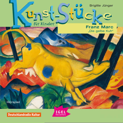 Hoerbuch Kunst-Stücke für Kinder. Franz Marc. Die gelbe Kuh - Brigitte Jünger - Udo Wachtveitl