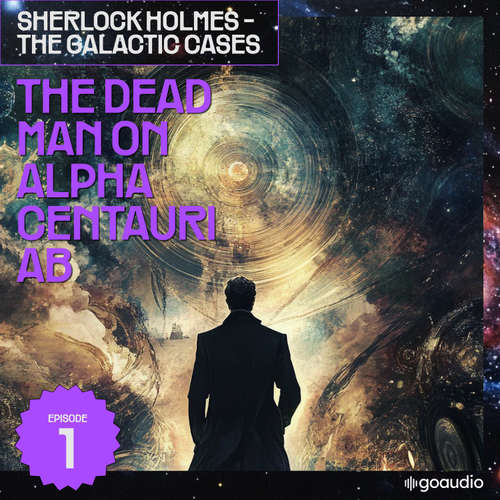 Audiobook The Dead Man on Alpha Centauri Ab (Sherlock Holmes - The Galactic Cases, Episode 1) - Sir Arthur Conan Doyle - James Kensington