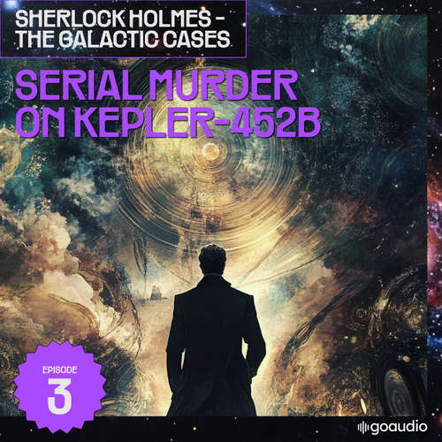 Audiobook Serial Murder on Kepler-452B (Sherlock Holmes - The Galactic Cases, Episode 3) - Sir Arthur Conan Doyle - James Kensington