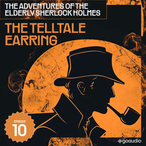 Audiobook The Telltale Earring (The Adventures of the Elderly Sherlock Holmes, Episode 10) - Sir Arthur Conan Doyle - James Kensington