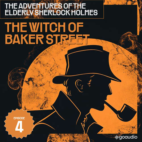Audiobook The Witch of Baker Street (The Adventures of the Elderly Sherlock Holmes, Episode 4) - Sir Arthur Conan Doyle - James Kensington