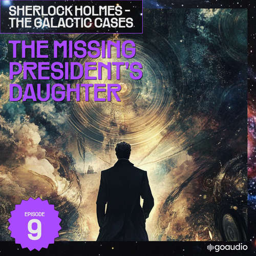 Audiobook The Missing President's Daughter (Sherlock Holmes - The Galactic Cases, Episode 9) - Sir Arthur Conan Doyle - James Kensington