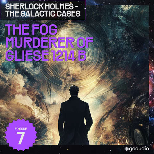 Audiobook The Fog Murderer of Gliese 1214 B (Sherlock Holmes - The Galactic Cases, Episode 7) - Sir Arthur Conan Doyle - James Kensington