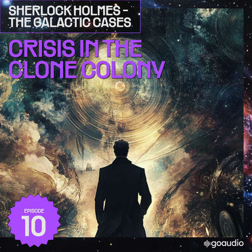 Audiobook Crisis in the Clone Colony (Sherlock Holmes - The Galactic Cases, Episode 10) - Sir Arthur Conan Doyle - James Kensington