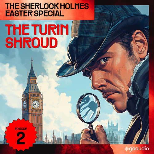 Audiobook The Turin Shroud (The Sherlock Holmes Easter Special, Episode 2) - Sir Arthur Conan Doyle - James Kensington