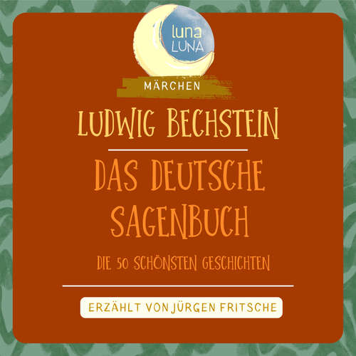 Hoerbuch Ludwig Bechstein: Das Deutsche Sagenbuch - Ludwig Bechstein - Jürgen Fritsche