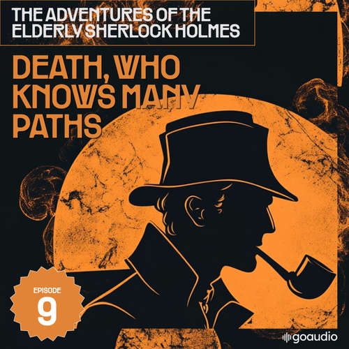Audiobook Death, Who Knows Many Paths (The Adventures of the Elderly Sherlock Holmes, Episode 9) - Sir Arthur Conan Doyle - James Kensington