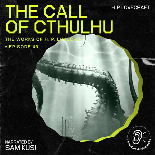 Audiobook The Call of Cthulhu (The Work of H. P. Lovecraft, Episode 43) - H. P. Lovecraft - Sam Kusi