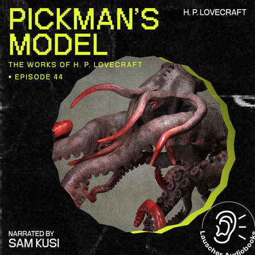 Audiobook Pickman's Model (The Work of H. P. Lovecraft, Episode 44) - H. P. Lovecraft - Sam Kusi