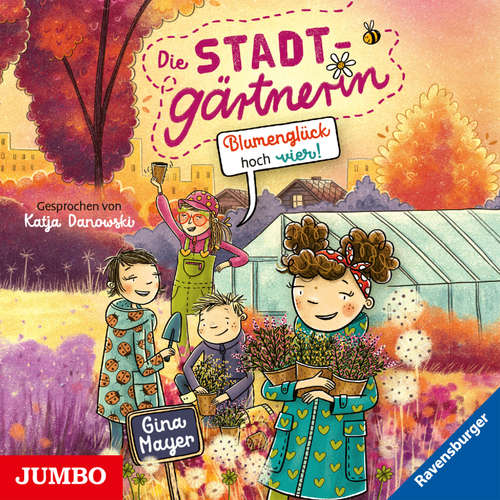 Hoerbuch Die Stadtgärtnerin. Blumenglück hoch vier! [Band 3 (ungekürzt)] - Gina Mayer - Katja Danowski