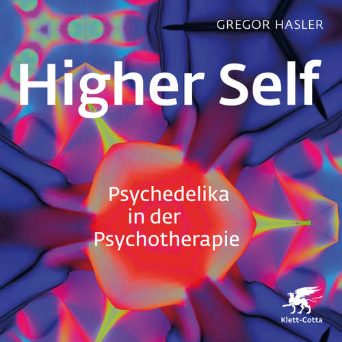 Hoerbuch Higher Self - Psychedelika in der Psychotherapie - Gregor Hasler - Mike Langhans