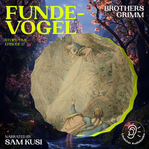 Audiobook Fundevogel (Story Time, Episode 17) - Brothers Grimm - Sam Kusi