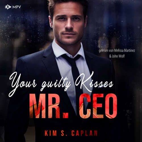 Hoerbuch Your Guilty Kisses, Mr. CEO - Billionaires and Bosses, Band 3 - Kim S. Caplan - Melissa Martinez