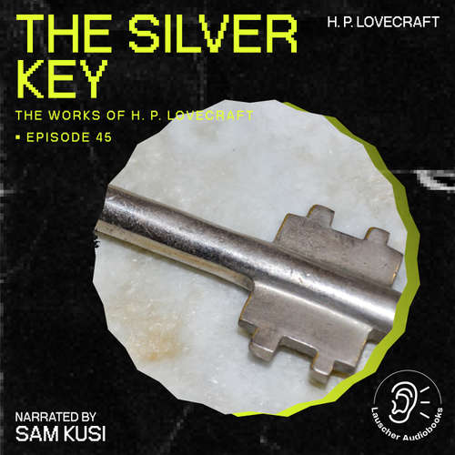 Audiobook The Silver Key (The Work of H. P. Lovecraft, Episode 45) - H. P. Lovecraft - Sam Kusi