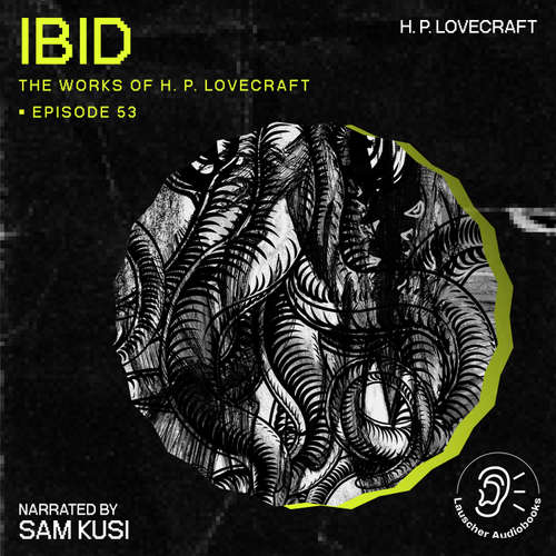 Audiobook Ibid (The Work of H. P. Lovecraft, Episode 53) - H. P. Lovecraft - Sam Kusi
