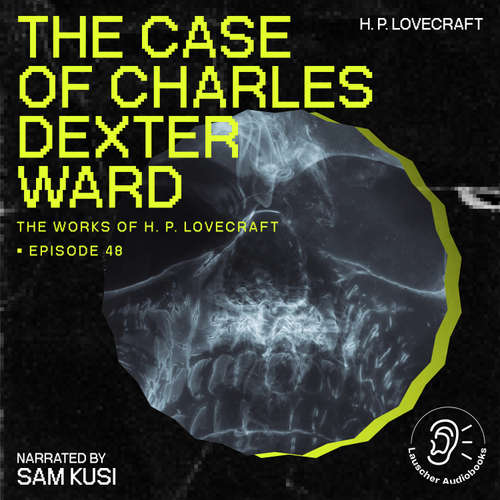 Audiobook The Case of Charles Dexter Ward (The Work of H. P. Lovecraft, Episode 48) - H. P. Lovecraft - Sam Kusi