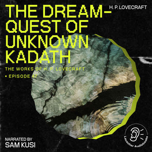 Audiobook The Dream-Quest of Unknown Kadath (The Work of H. P. Lovecraft, Episode 47) - H. P. Lovecraft - Sam Kusi