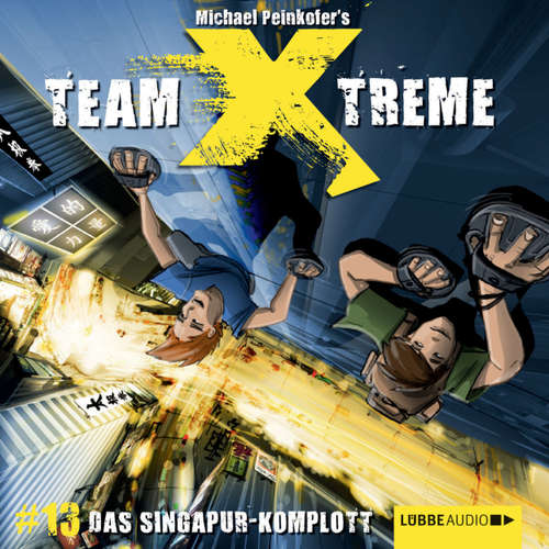 Hoerbuch Team X-Treme, Folge 13: Das Singapur-Komplott - Michael Peinkofer - Jannik Schümann