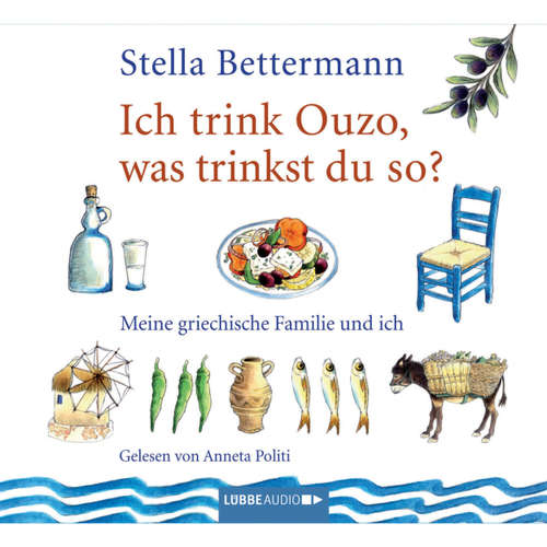 Ich trink' Ouzo, was trinkst du so? - Meine griechische Familie und ich