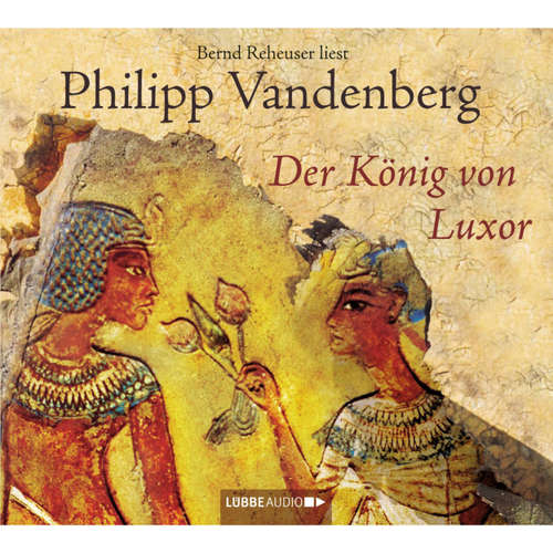 Hoerbuch Der König von Luxor - Philipp Vandenberg - Bernd Reheuser Hoerbuch Der König von Luxor - Philipp Vandenberg - Bernd Reheuser