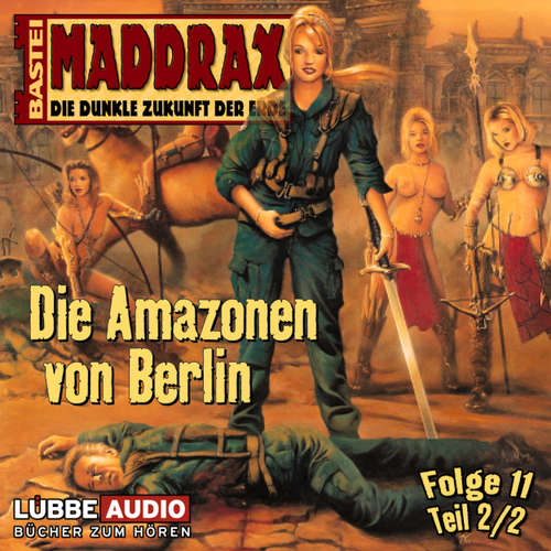 Hoerbuch Maddrax, Folge 11: Die Amazonen von Berlin - Teil 2 - Claudia Kern - Wolf Frass