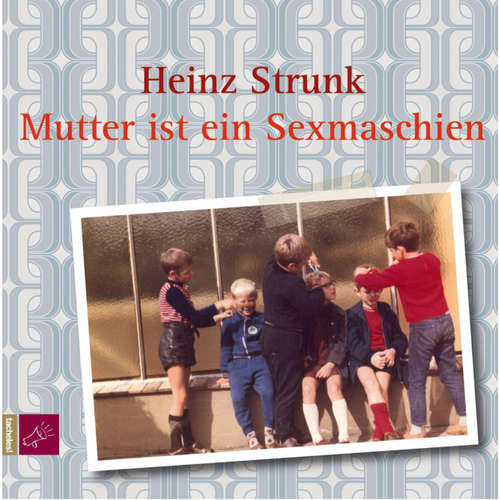 Hoerbuch Mutter ist ein Sexmaschien - Heinz Strunk - Heinz Strunk