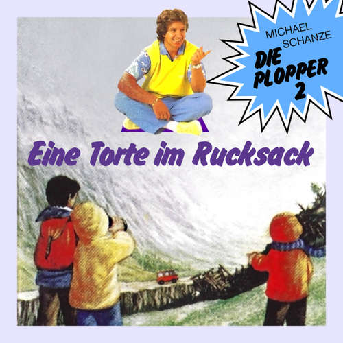 Hoerbuch Die Plopper, Folge 2: Eine Torte im Rucksack - Michael Schanze - Saskia Weckler